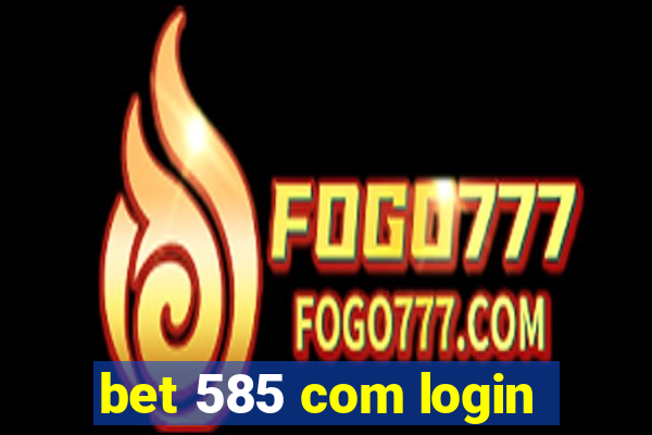 bet 585 com login